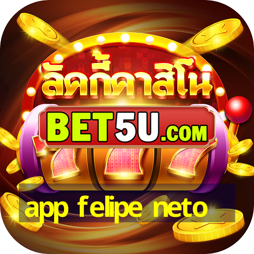 app felipe neto