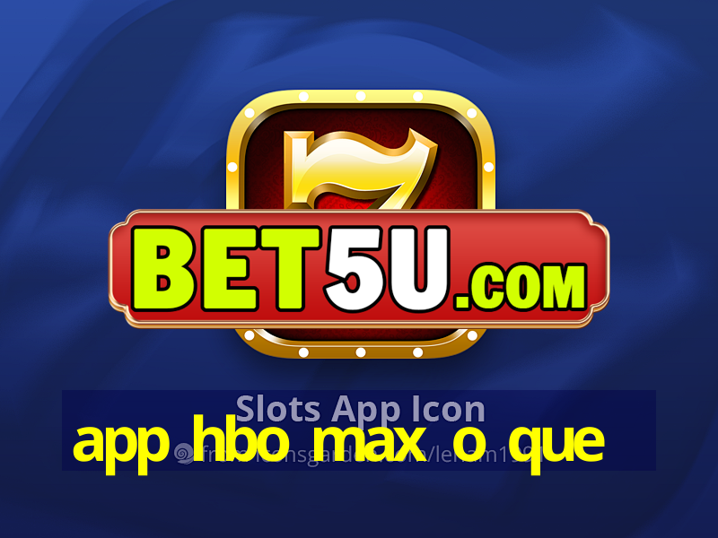 app hbo max o que