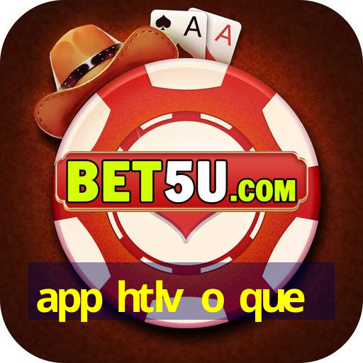 app htlv o que