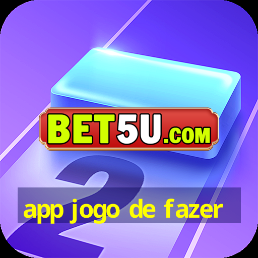 app jogo de fazer