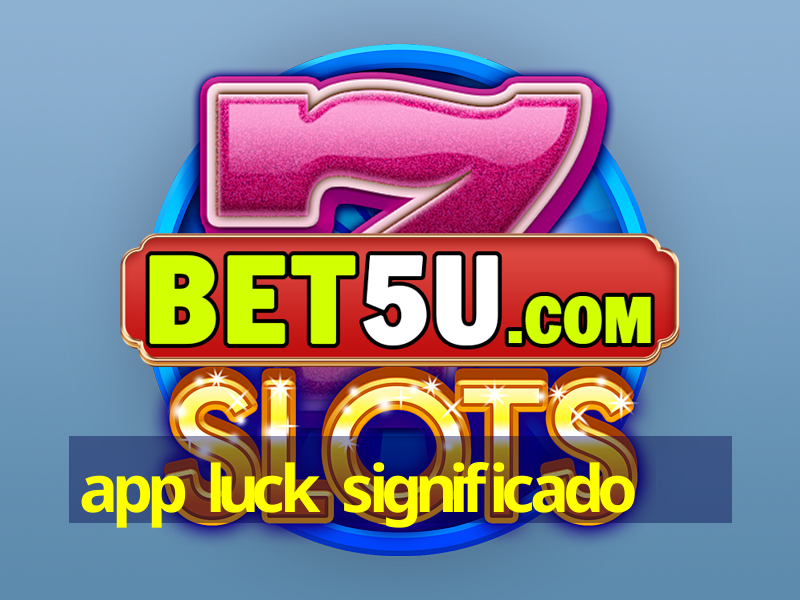 app luck significado