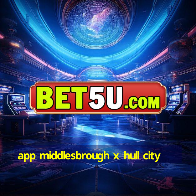 app middlesbrough x hull city