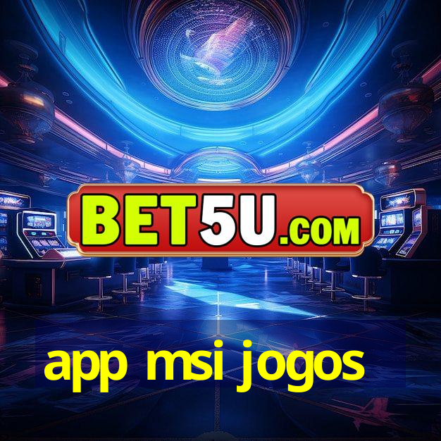 app msi jogos