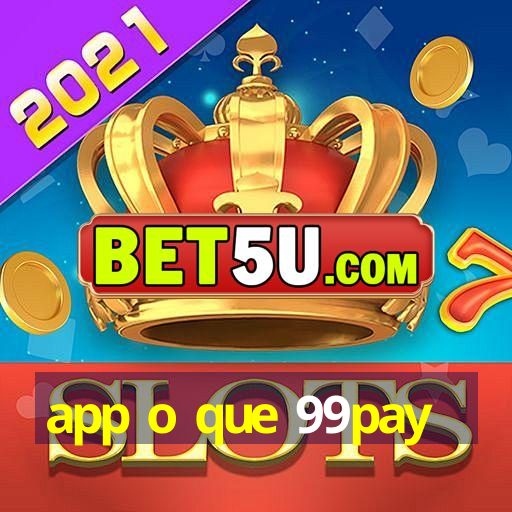 app o que 99pay