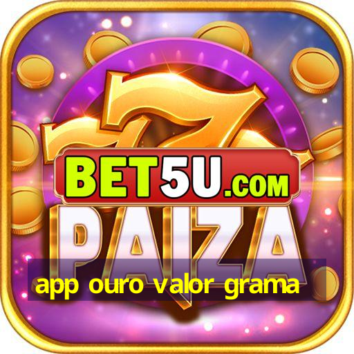 app ouro valor grama