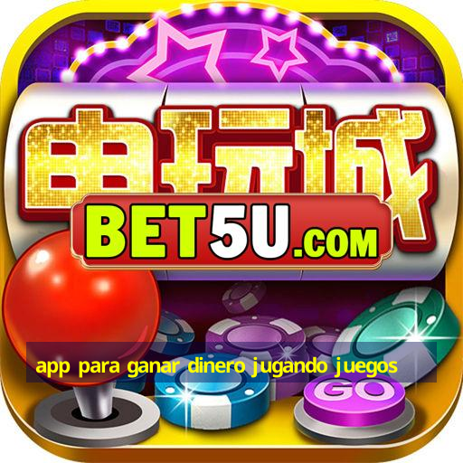 app para ganar dinero jugando juegos