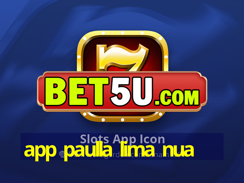 app paulla lima nua