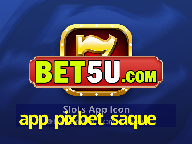 app pixbet saque