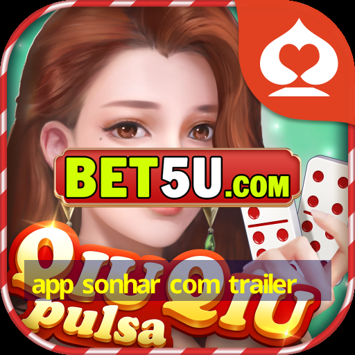 app sonhar com trailer