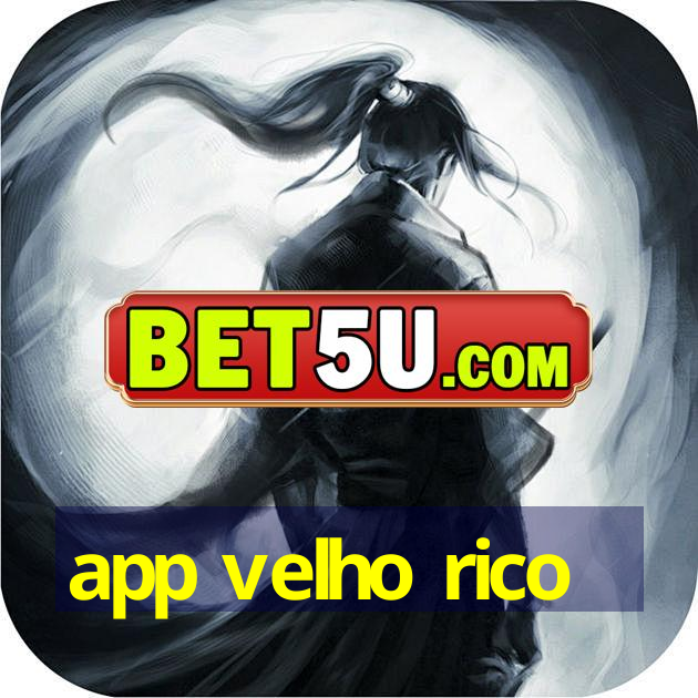 app velho rico