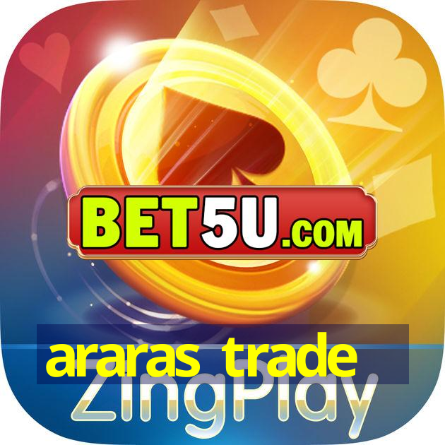 araras trade