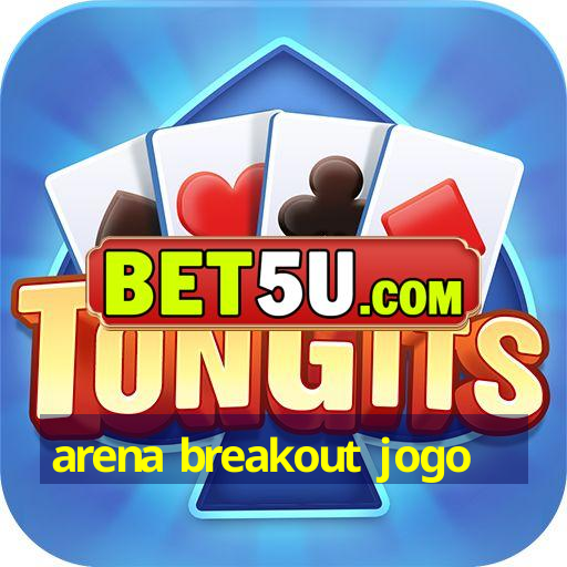 arena breakout jogo