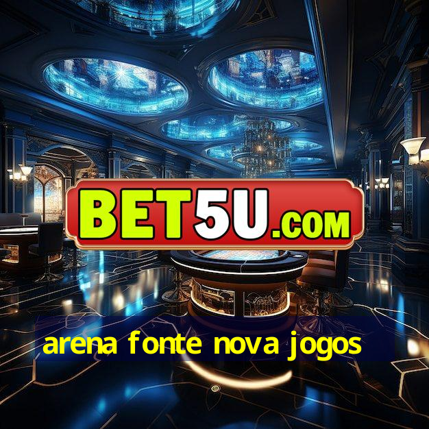 arena fonte nova jogos