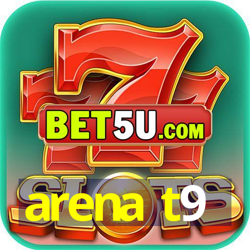 arena t9