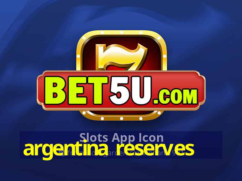 argentina reserves