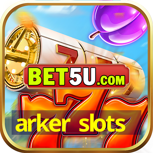 arker slots