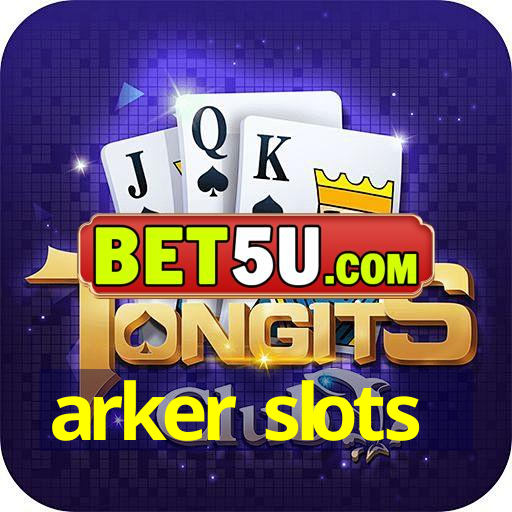 arker slots