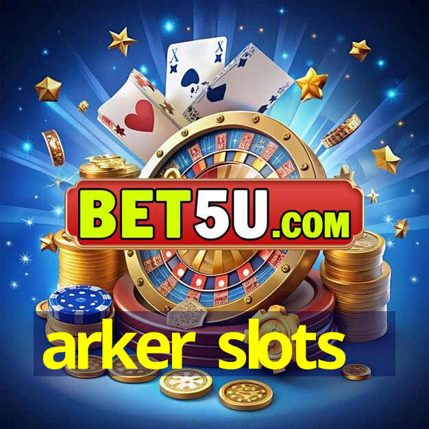 arker slots