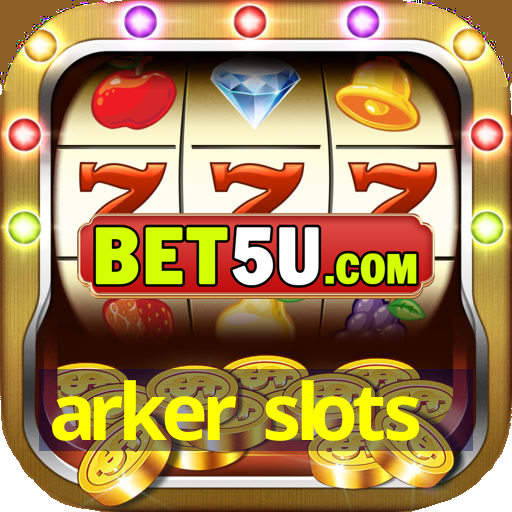 arker slots