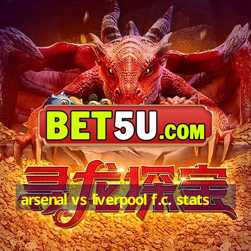 arsenal vs liverpool f.c. stats