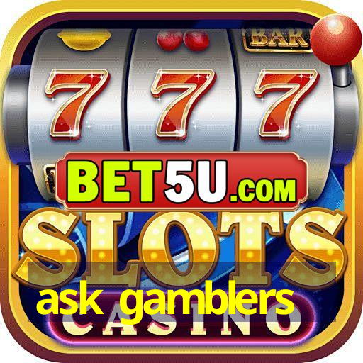 ask gamblers