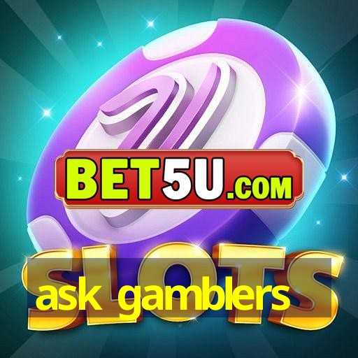 ask gamblers