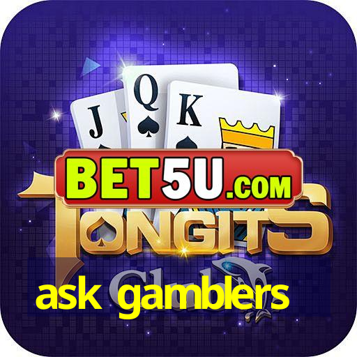 ask gamblers