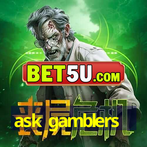 ask gamblers