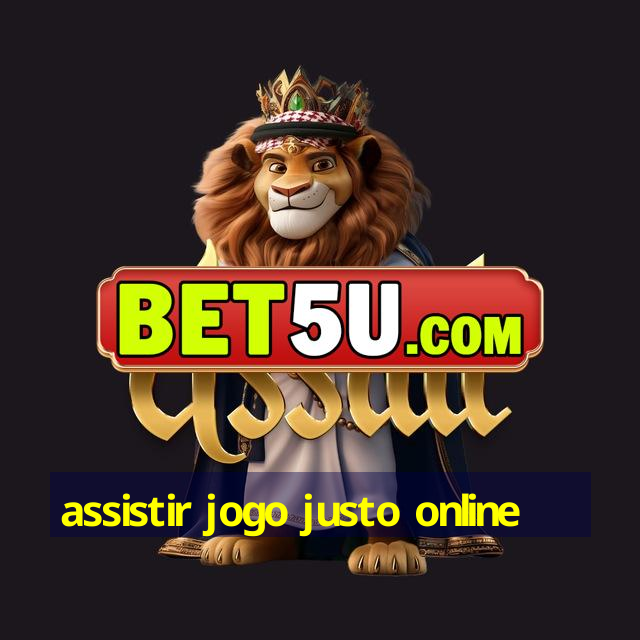 assistir jogo justo online