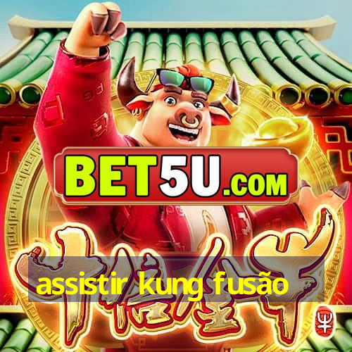 assistir kung fusão