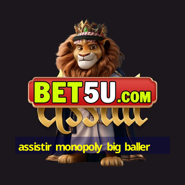 assistir monopoly big baller