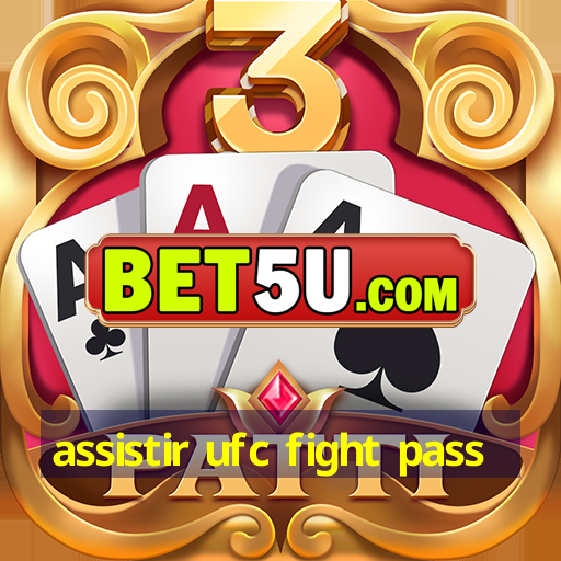 assistir ufc fight pass