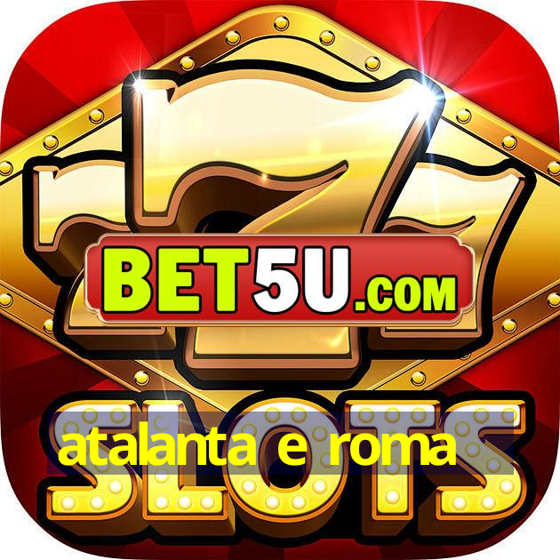 atalanta e roma