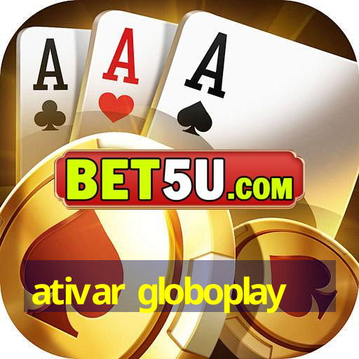 ativar globoplay