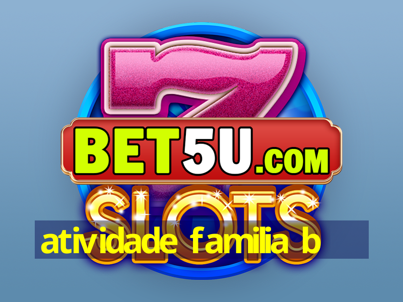 atividade familia b