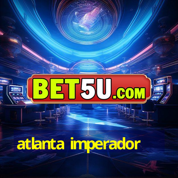 atlanta imperador