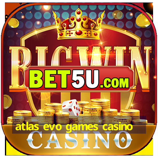 atlas evo games casino