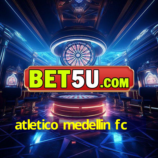 atletico medellin fc