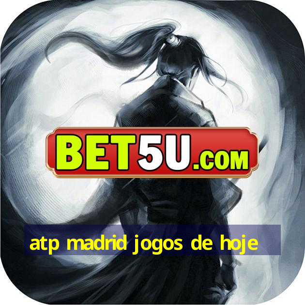 atp madrid jogos de hoje