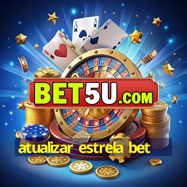 atualizar estrela bet