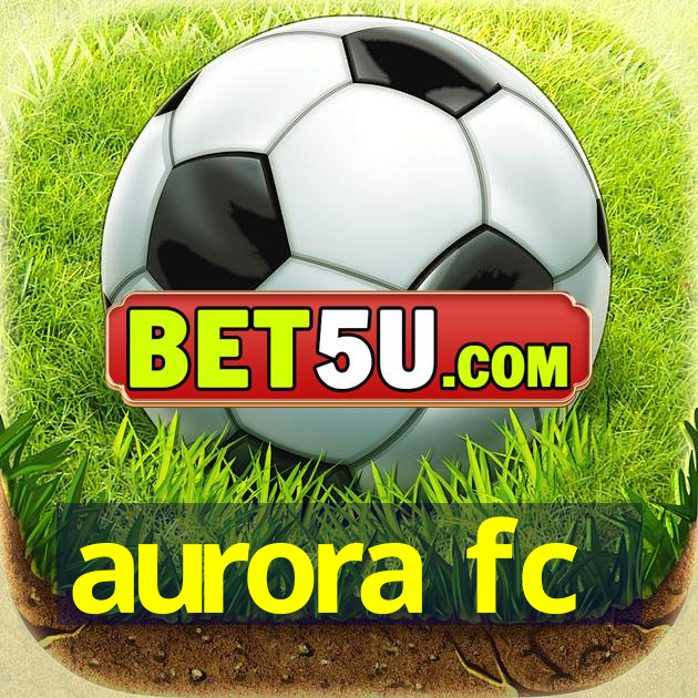 aurora fc