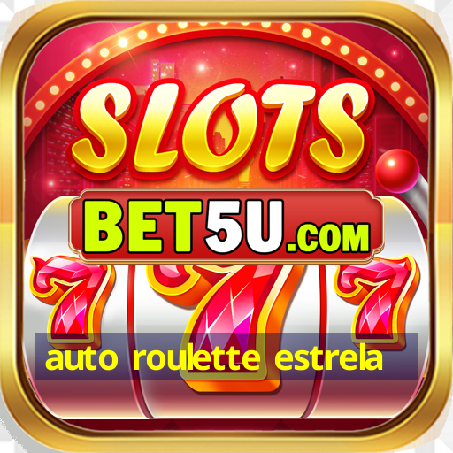 auto roulette estrela