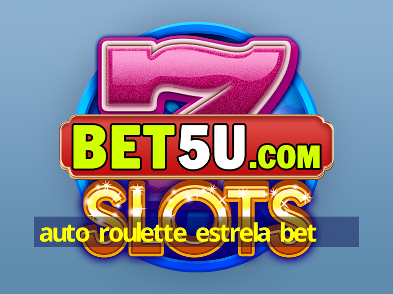 auto roulette estrela bet