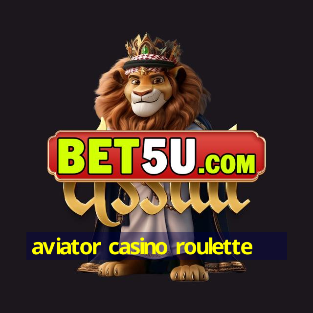 aviator casino roulette