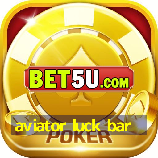 aviator luck bar