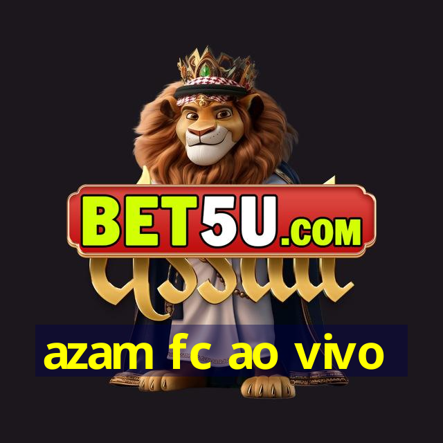 azam fc ao vivo