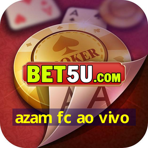 azam fc ao vivo