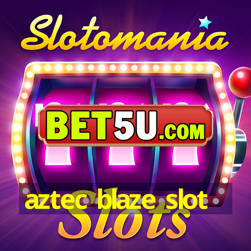 aztec blaze slot