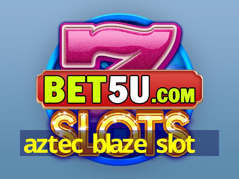 aztec blaze slot