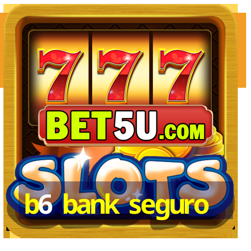 b6 bank seguro